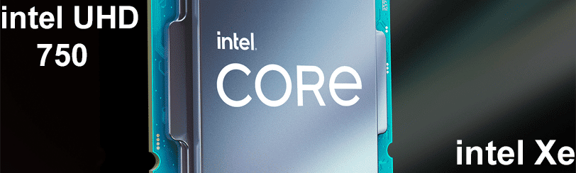 Intel Core CPU with Intel UHD 750 and Intel Xe graphics